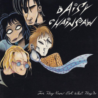 Daisy Chainsaw - For They Know Not What They Do