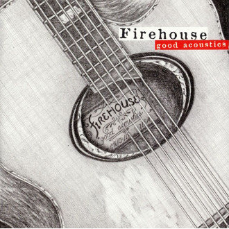 Firehouse - Good Acoustics