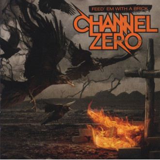 Channel Zero - Feed 'em With A Brick